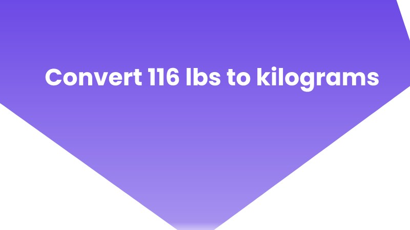 Convert 116 lbs to kilograms
