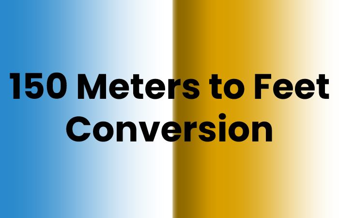 150 Meters to Feet Conversion