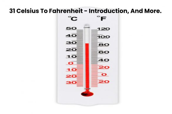 31 Celsius To Fahrenheit - Introduction, And More.