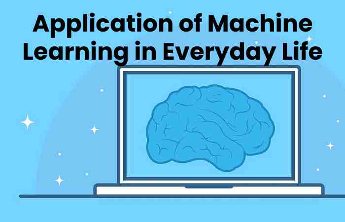 Application of Machine Learning in Everyday Life