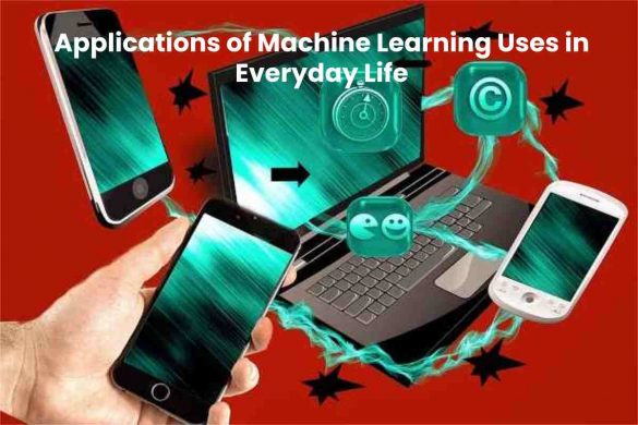 Applications of Machine Learning Uses in Everyday Life
