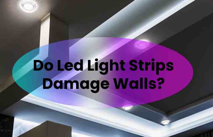 Do Led Light Strips Damage Walls?