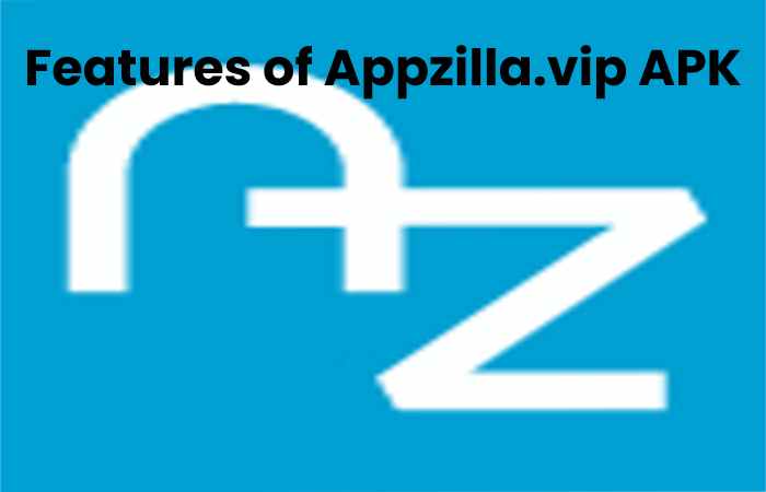 Features of Appzilla.vip APK