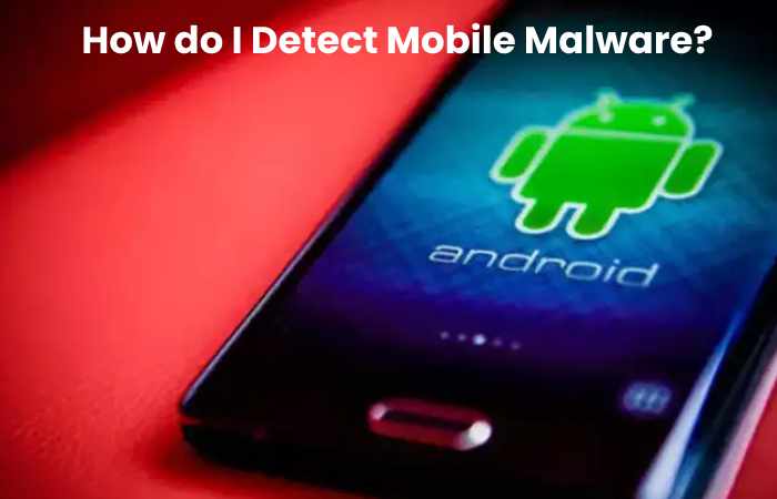 How do I Detect Mobile Malware?