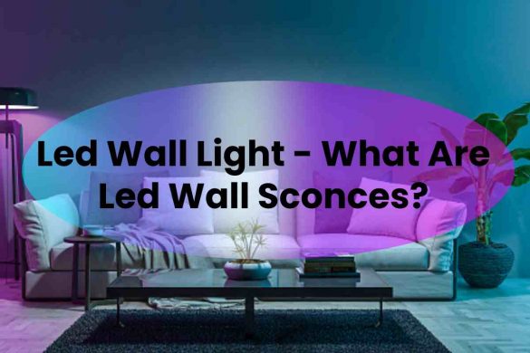 Led Wall Light - What Are Led Wall Sconces?