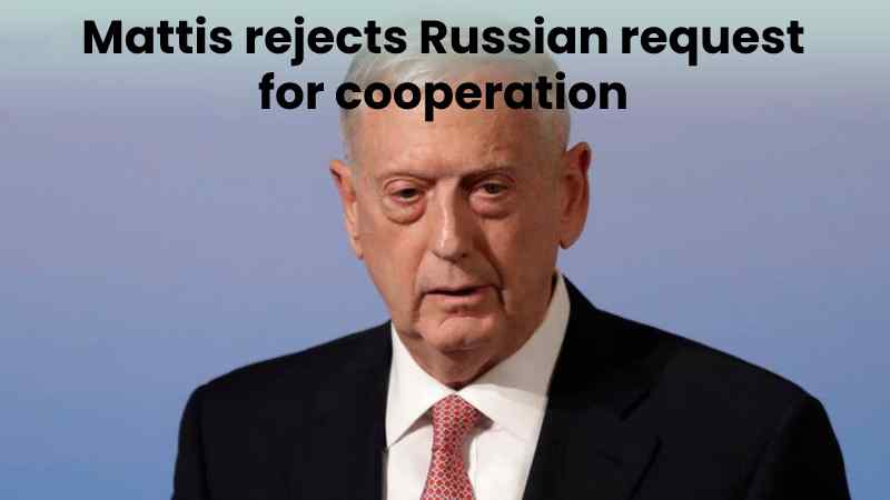 Mattis rejects Russian request for cooperation