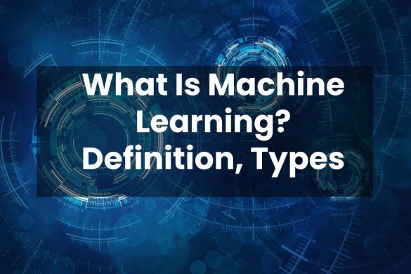 What Is Machine Learning? Definition, Types