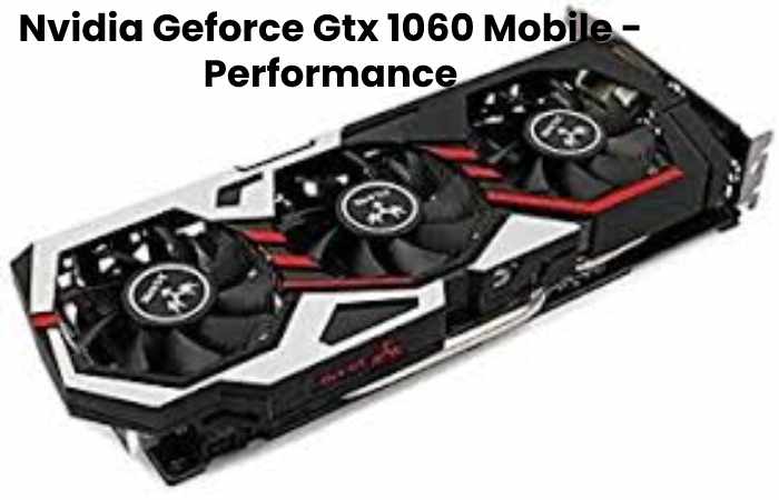 Nvidia Geforce Gtx 1060 Mobile - Performance