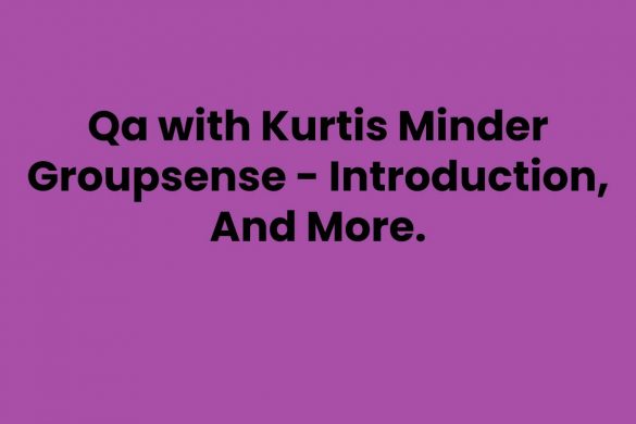 Qa with Kurtis Minder Groupsense - Introduction, And More.
