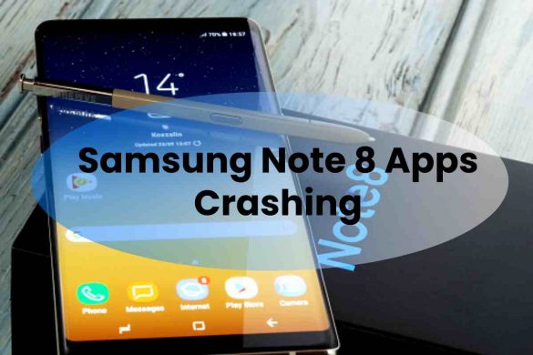 Samsung Note 8 Apps Crashing