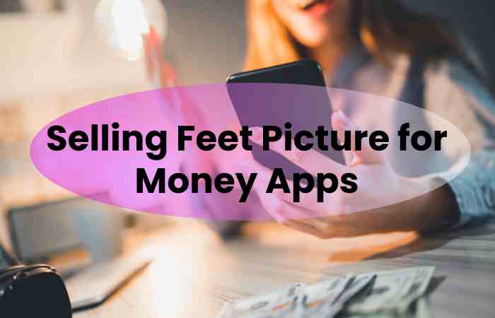 Selling Feet Picture for Money Apps