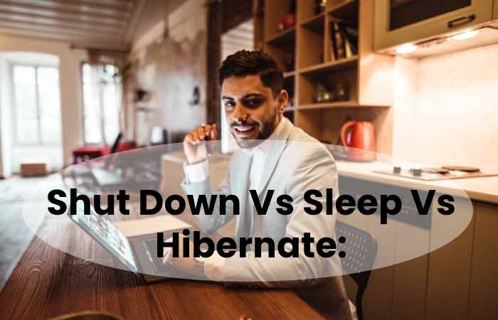 Shut Down Vs Sleep Vs Hibernate_
