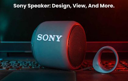 Sony Speaker: Design, View, And More.