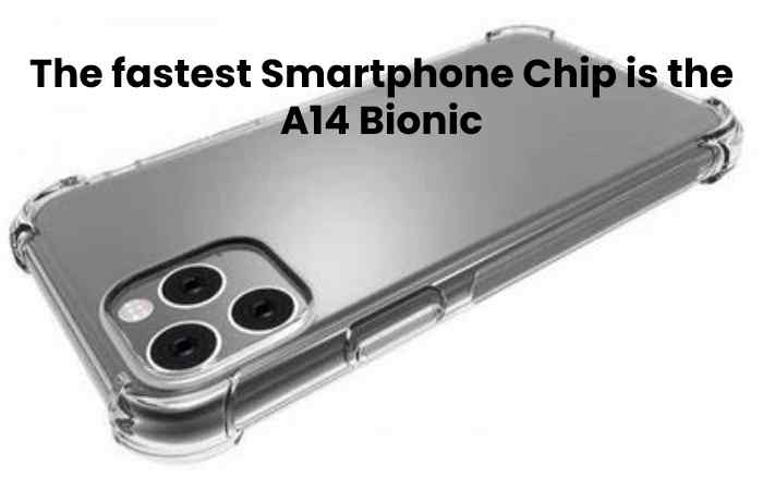 The fastest Smartphone Chip is the A14 Bionic