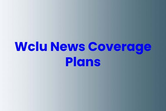 Wclu News Coverage Plans