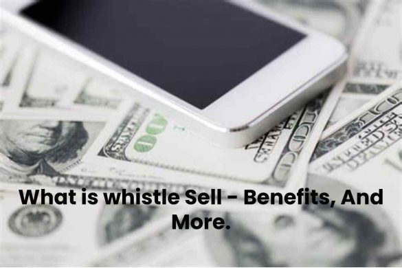 What is whistle Sell - Benefits, And More.