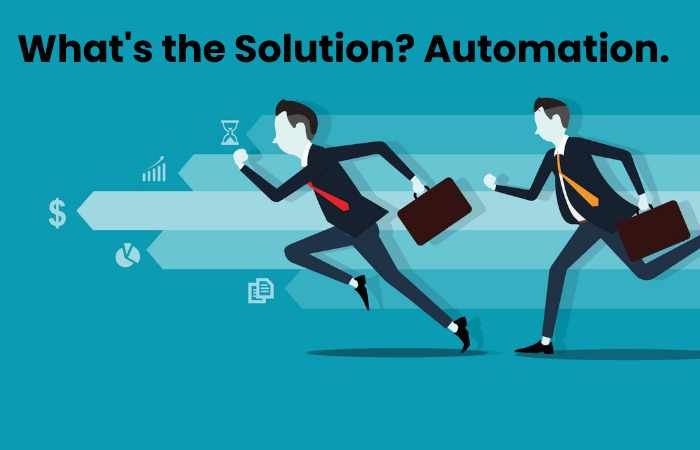 What's the Solution? Automation.