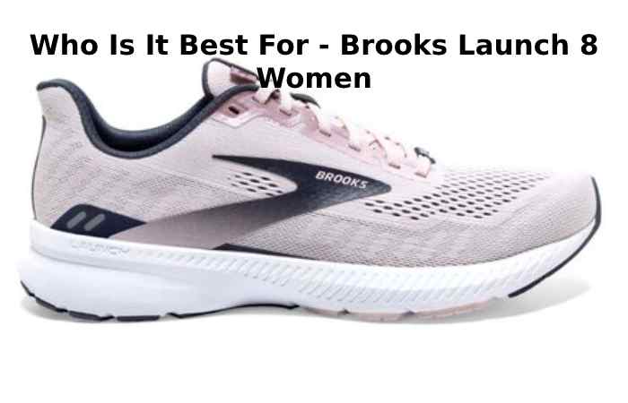 Who Is It Best For - Brooks Launch 8 Women