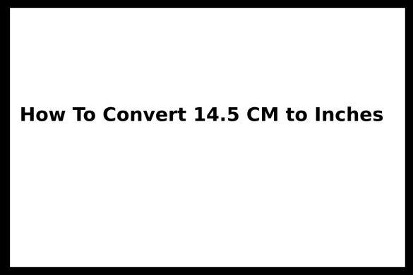 Convert 14.5 CM to Inches