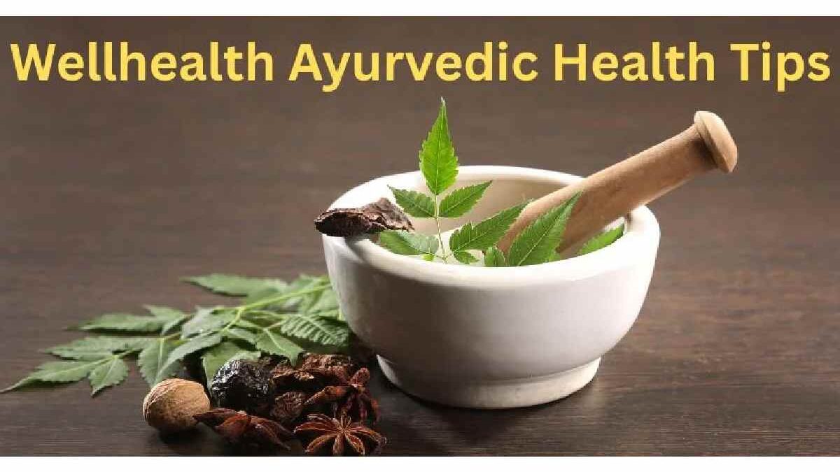 Wellhealth Ayurvedic Health Tips | Best use of Ayurvedic and more