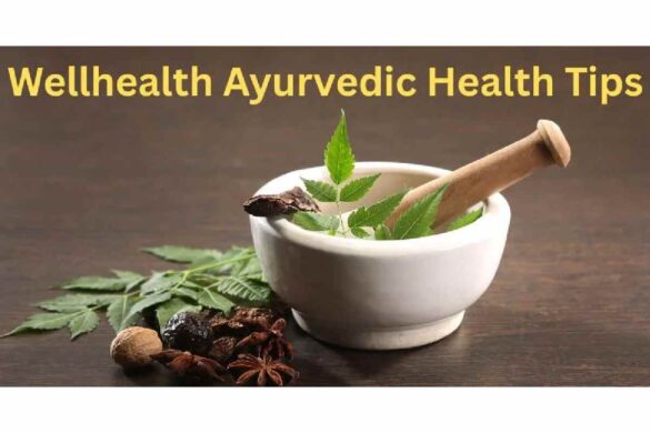 Wellhealth Ayurvedic Health Tips