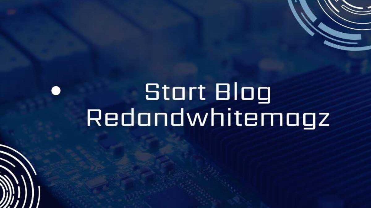 Start a Blog Like RedandWhiteMagz.com – Introduction, Best And More