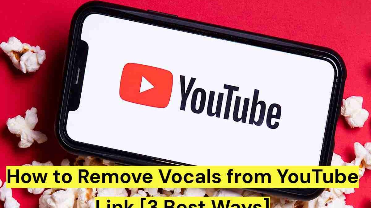 How to Remove Vocals from YouTube Link [3 Best Ways]