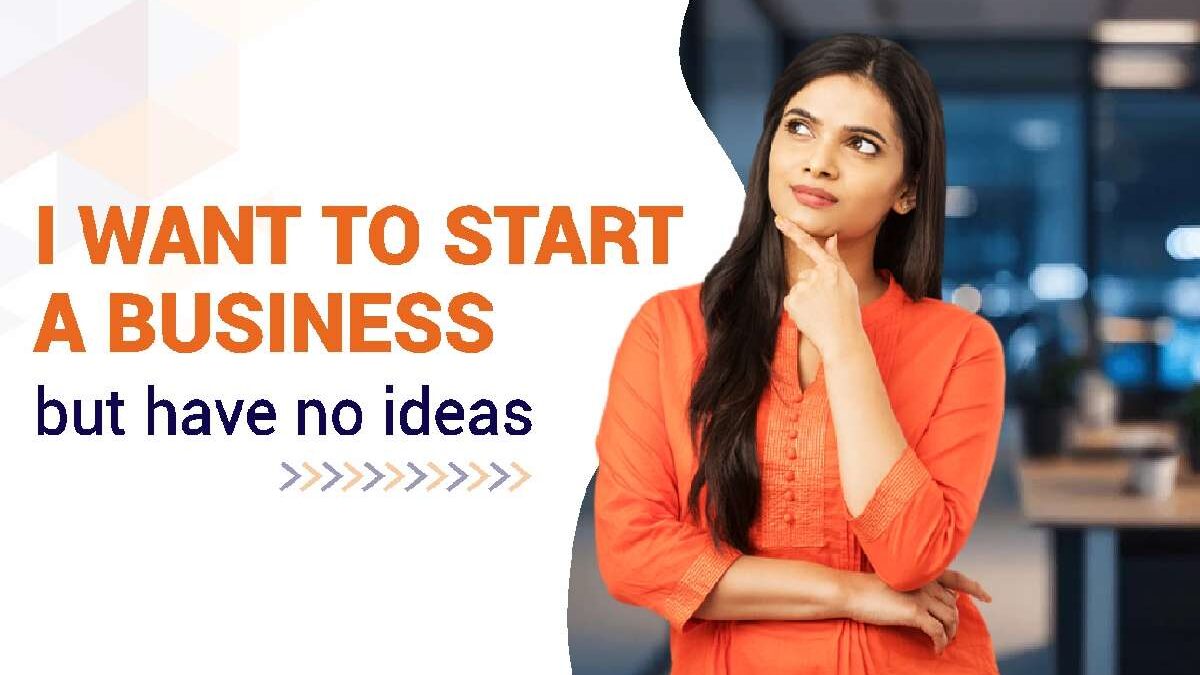 I Want to Start a Business, But Have No Ideas: How to Find the Right One for You